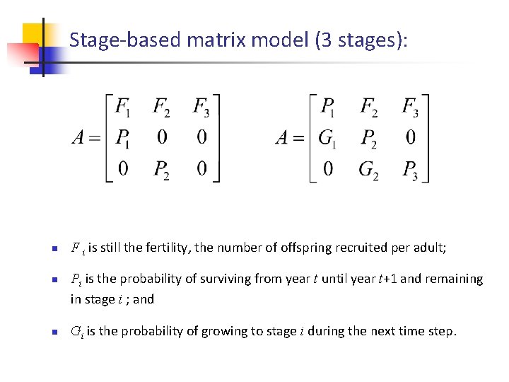 Stage-based matrix model (3 stages): n n n F i is still the fertility,