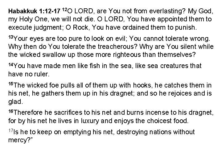 Habakkuk 1: 12 -17 12 O LORD, are You not from everlasting? My God,