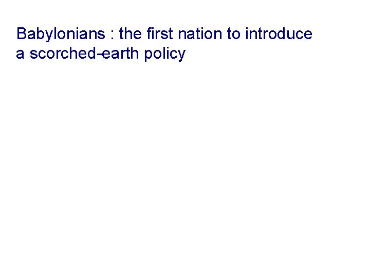 Babylonians : the first nation to introduce a scorched-earth policy 