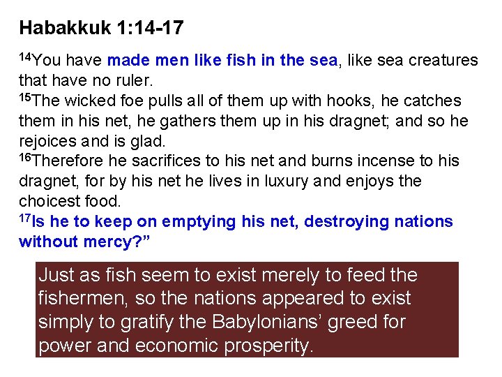 Habakkuk 1: 14 -17 14 You have made men like fish in the sea,