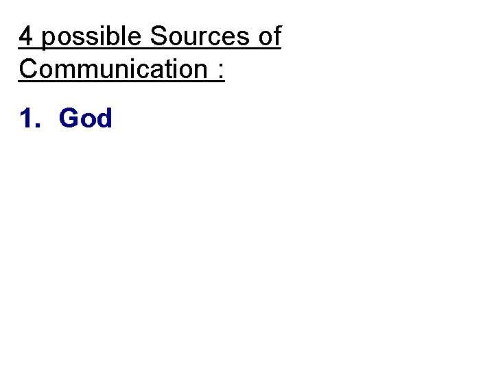 4 possible Sources of Communication : 1. God 