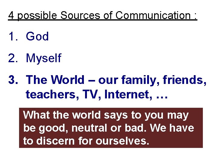 4 possible Sources of Communication : 1. God 2. Myself 3. The World –