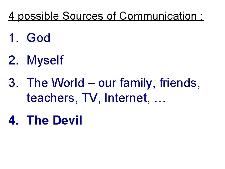 4 possible Sources of Communication : 1. God 2. Myself 3. The World –