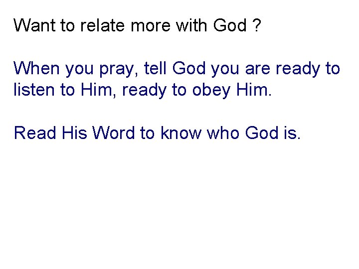 Want to relate more with God ? When you pray, tell God you are