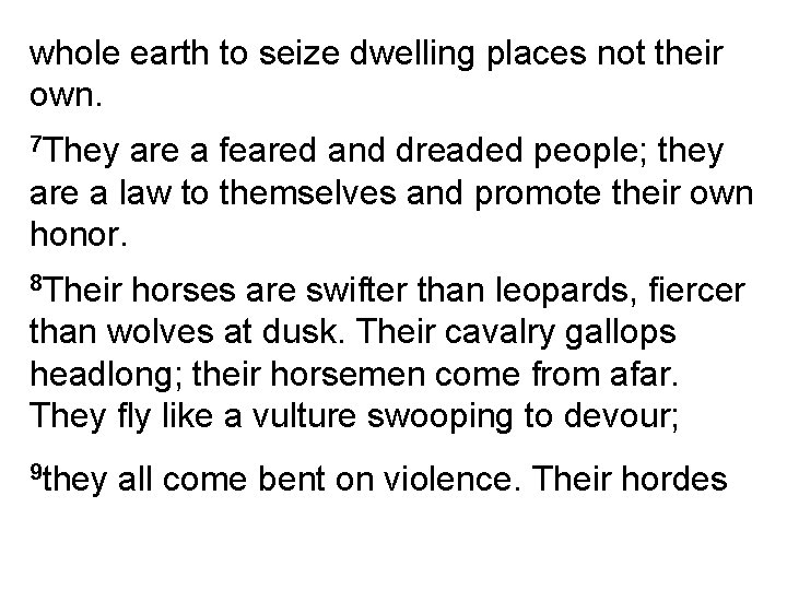 whole earth to seize dwelling places not their own. 7 They are a feared