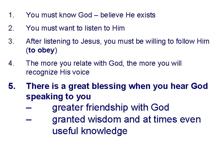 1. You must know God – believe He exists 2. You must want to
