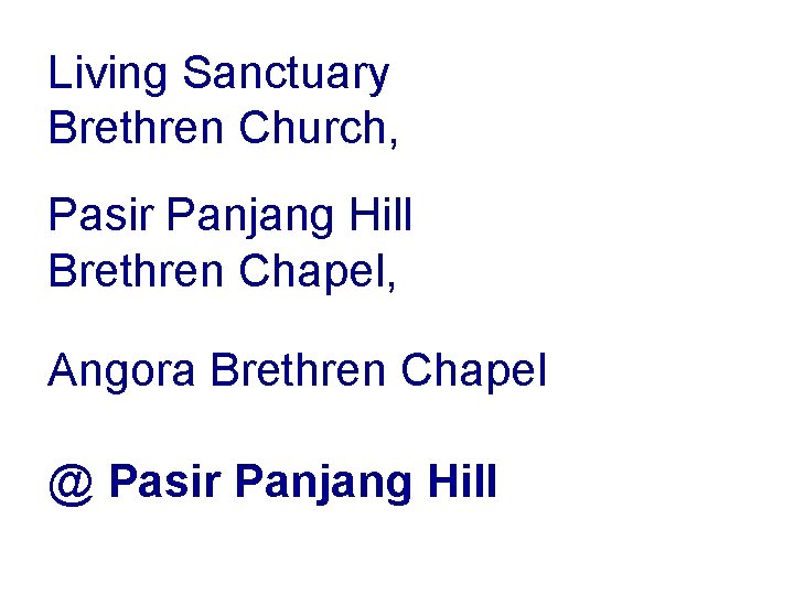 Living Sanctuary Brethren Church, Pasir Panjang Hill Brethren Chapel, Angora Brethren Chapel @ Pasir
