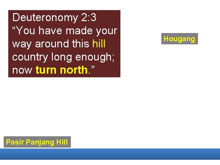 Deuteronomy 2: 3 “You have made your way around this hill country long enough;