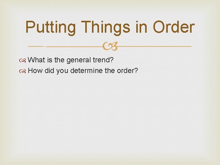 Putting Things in Order What is the general trend? How did you determine the