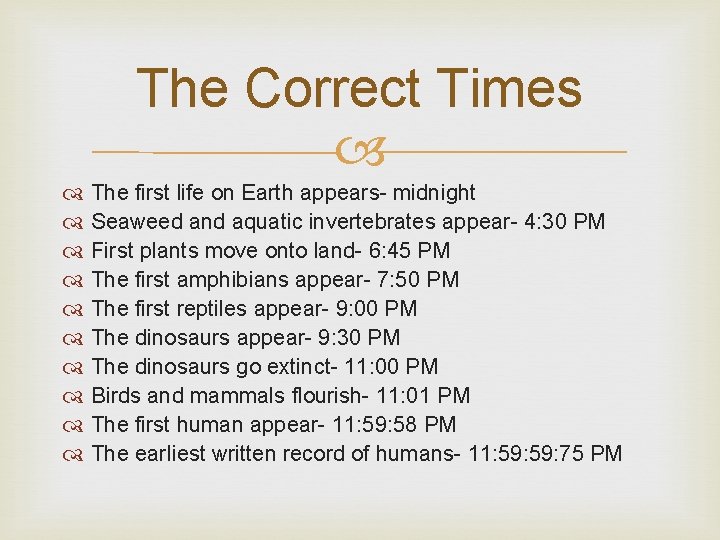 The Correct Times The first life on Earth appears- midnight Seaweed and aquatic invertebrates