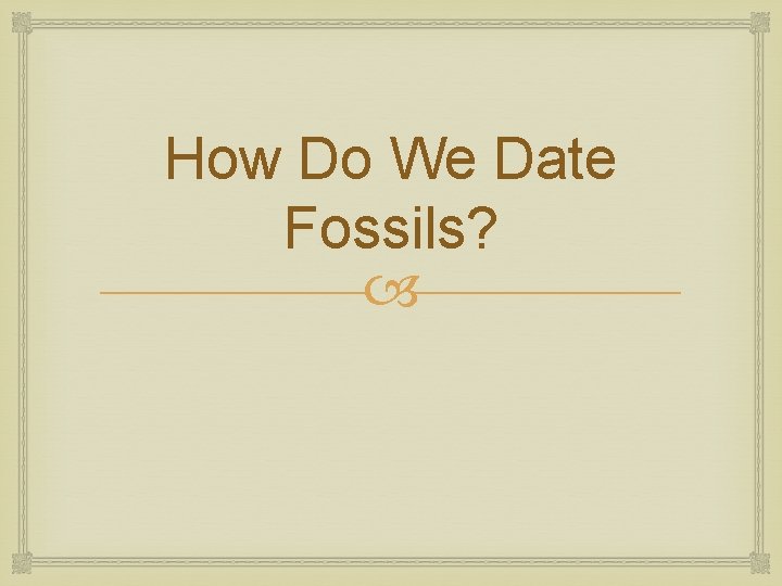 How Do We Date Fossils? 