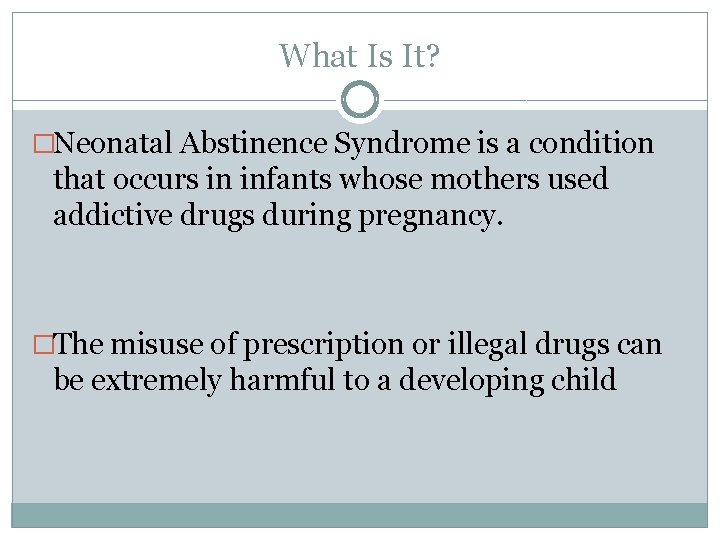 What Is It? �Neonatal Abstinence Syndrome is a condition that occurs in infants whose
