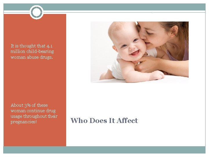 It is thought that 4. 1 million child-bearing woman abuse drugs. About 3% of