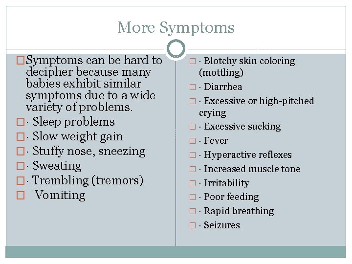 More Symptoms �Symptoms can be hard to decipher because many babies exhibit similar symptoms