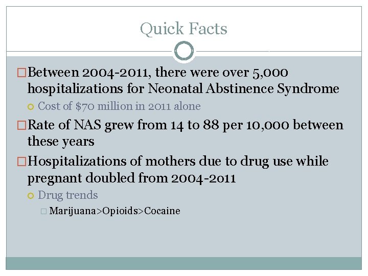Quick Facts �Between 2004 -2011, there were over 5, 000 hospitalizations for Neonatal Abstinence