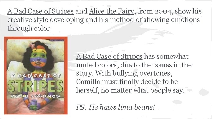 A Bad Case of Stripes and Alice the Fairy, from 2004, show his creative