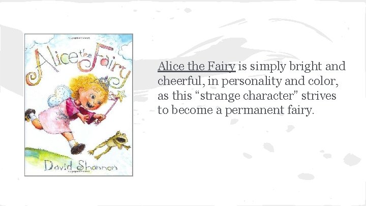 Alice the Fairy is simply bright and cheerful, in personality and color, as this