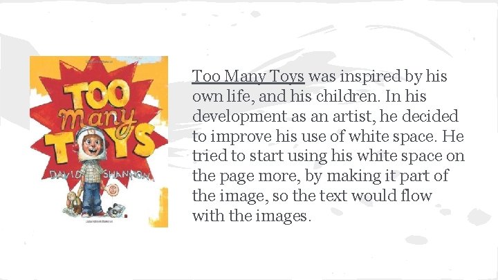 Too Many Toys was inspired by his own life, and his children. In his