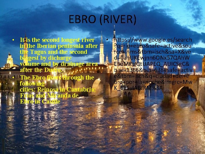 EBRO (RIVER) • It is the second longest river in the Iberian peninsula after
