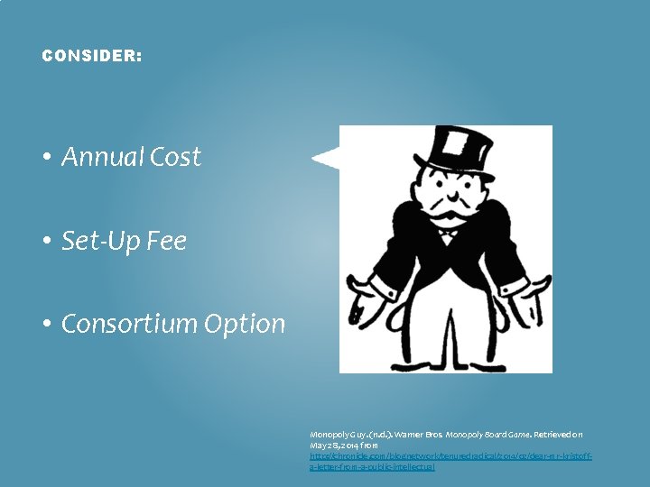 CONSIDER: • Annual Cost • Set-Up Fee • Consortium Option Monopoly Guy. (n. d.