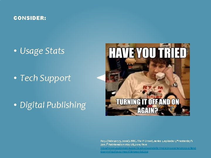 CONSIDER: • Usage Stats • Tech Support • Digital Publishing Roy. (February 3, 2006).