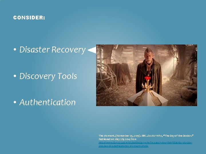 CONSIDER: • Disaster Recovery • Discovery Tools • Authentication The Moment. (November 23, 2013).