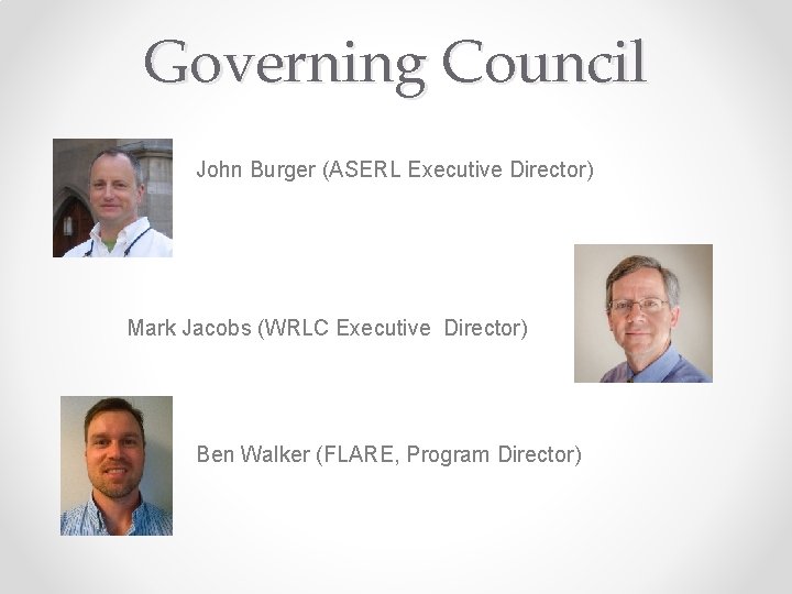 Governing Council John Burger (ASERL Executive Director) Mark Jacobs (WRLC Executive Director) Ben Walker