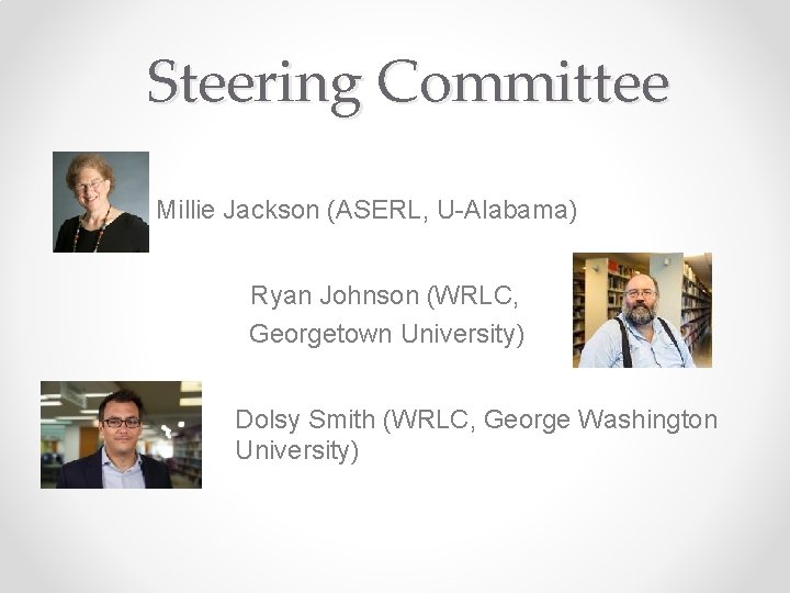 Steering Committee Millie Jackson (ASERL, U-Alabama) Ryan Johnson (WRLC, Georgetown University) Dolsy Smith (WRLC,