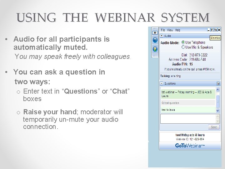 USING THE WEBINAR SYSTEM • Audio for all participants is automatically muted. You may