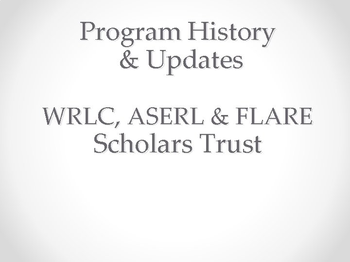 Program History & Updates WRLC, ASERL & FLARE Scholars Trust 