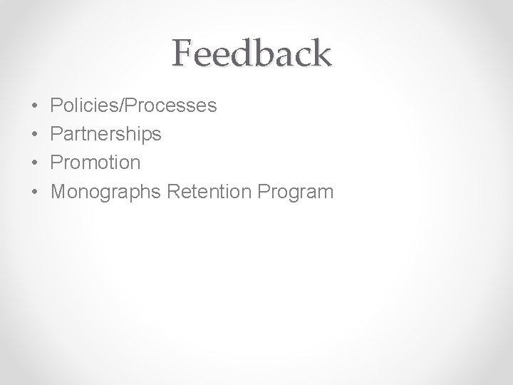 Feedback • • Policies/Processes Partnerships Promotion Monographs Retention Program 