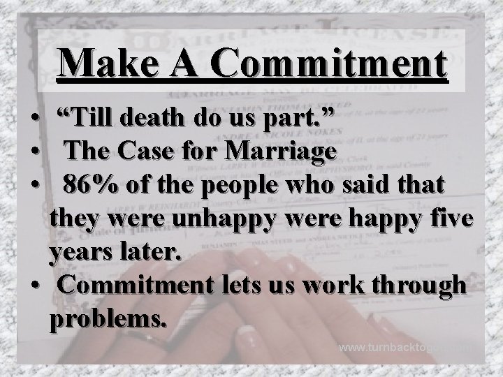Make A Commitment • “Till death do us part. ” • The Case for