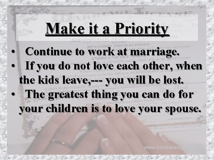 Make it a Priority • Continue to work at marriage. • If you do