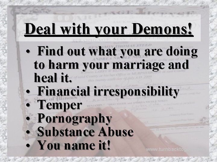 Deal with your Demons! • Find out what you are doing to harm your