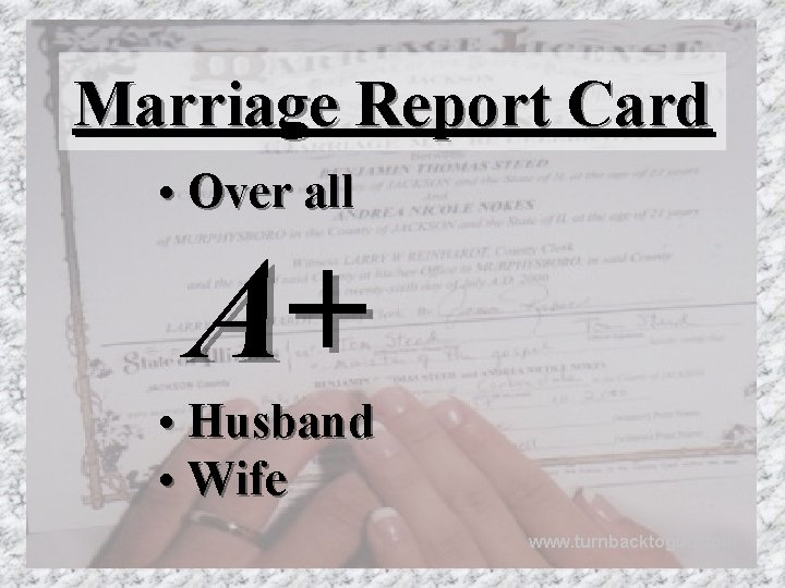 Marriage Report Card • Over all A+ • Husband • Wife www. turnbacktogod. com