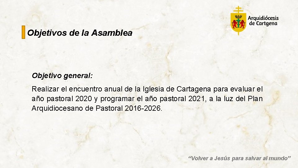 Objetivos de la Asamblea Objetivo general: Realizar el encuentro anual de la Iglesia de