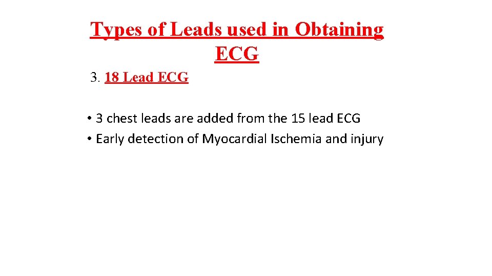 Types of Leads used in Obtaining ECG 3. 18 Lead ECG • 3 chest