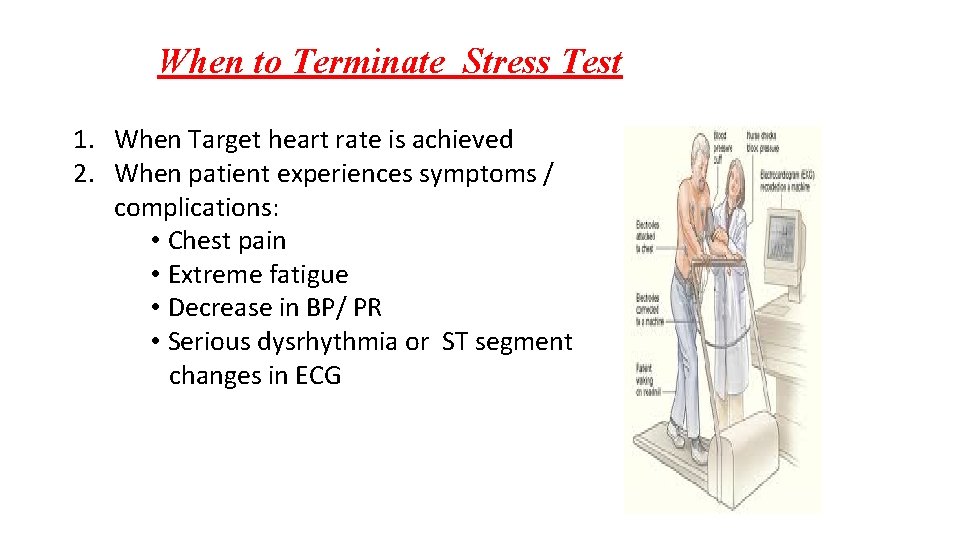 When to Terminate Stress Test 1. When Target heart rate is achieved 2. When