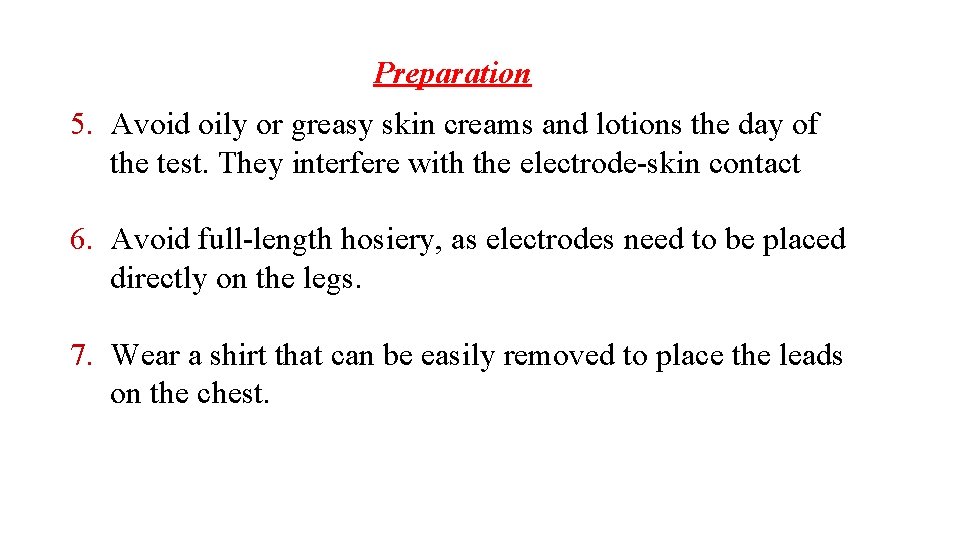 Preparation 5. Avoid oily or greasy skin creams and lotions the day of the