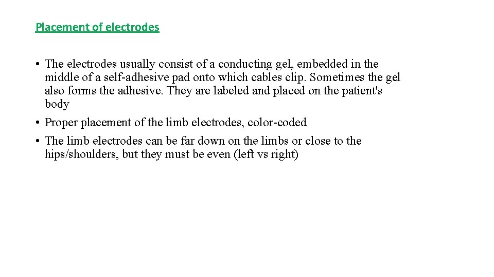 Placement of electrodes • The electrodes usually consist of a conducting gel, embedded in