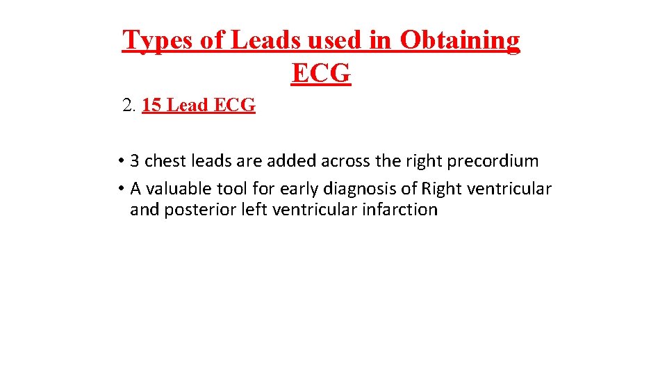 Types of Leads used in Obtaining ECG 2. 15 Lead ECG • 3 chest