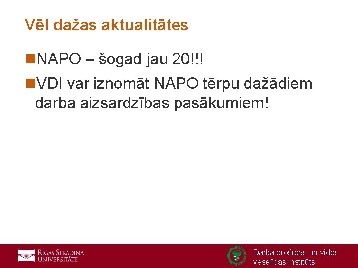 Vēl dažas aktualitātes n. NAPO – šogad jau 20!!! n. VDI var iznomāt NAPO