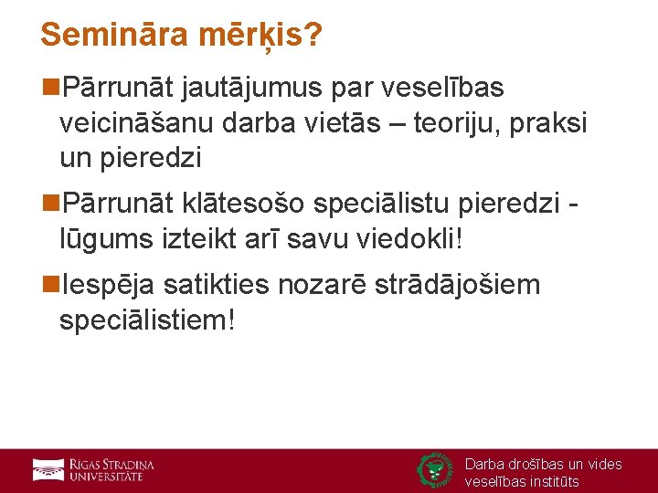 Semināra mērķis? n. Pārrunāt jautājumus par veselības veicināšanu darba vietās – teoriju, praksi un