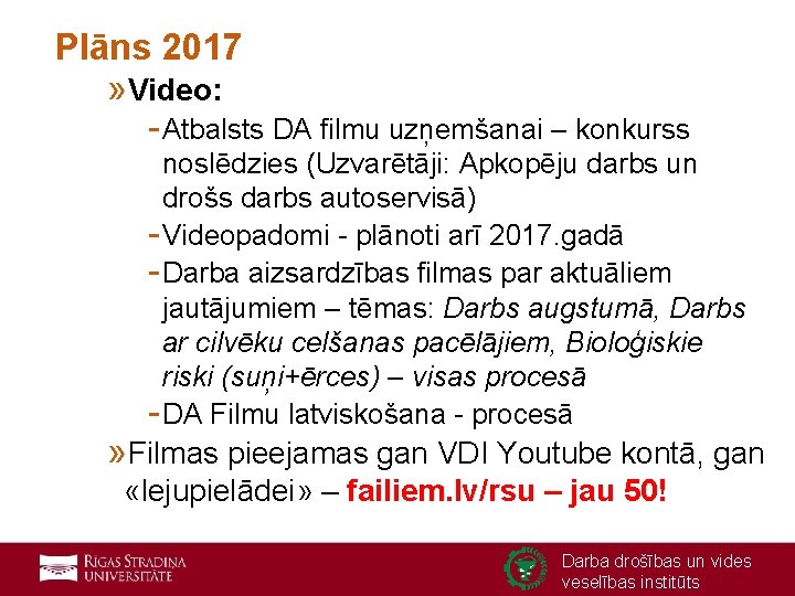 Plāns 2017 » Video: - Atbalsts DA filmu uzņemšanai – konkurss noslēdzies (Uzvarētāji: Apkopēju