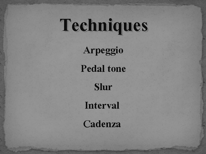 Techniques Arpeggio Pedal tone Slur Interval Cadenza 