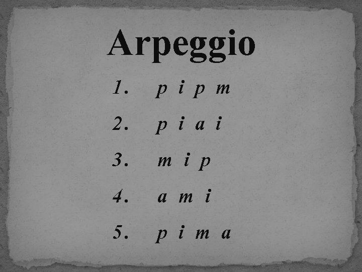 Arpeggio 1. 2. 3. 4. 5. pipm piai mip ami pima 