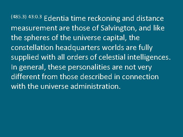 Edentia time reckoning and distance measurement are those of Salvington, and like the spheres