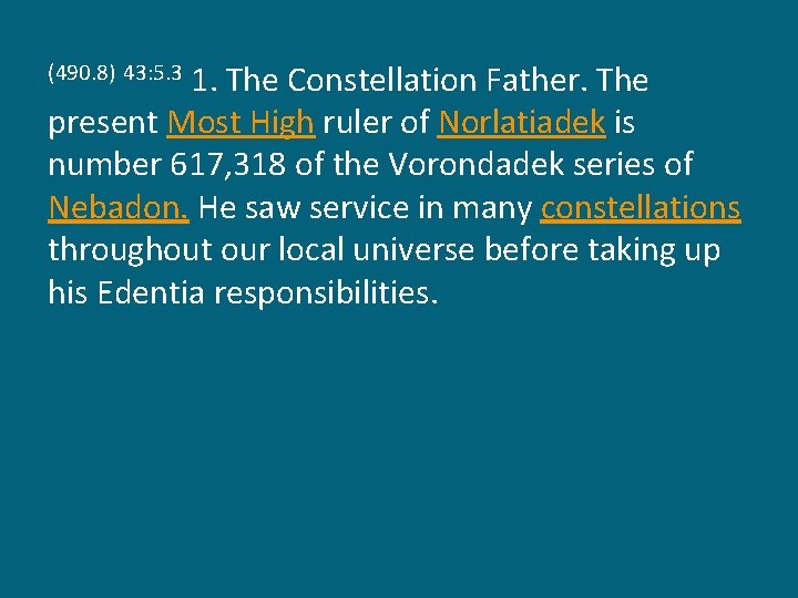 1. The Constellation Father. The present Most High ruler of Norlatiadek is number 617,