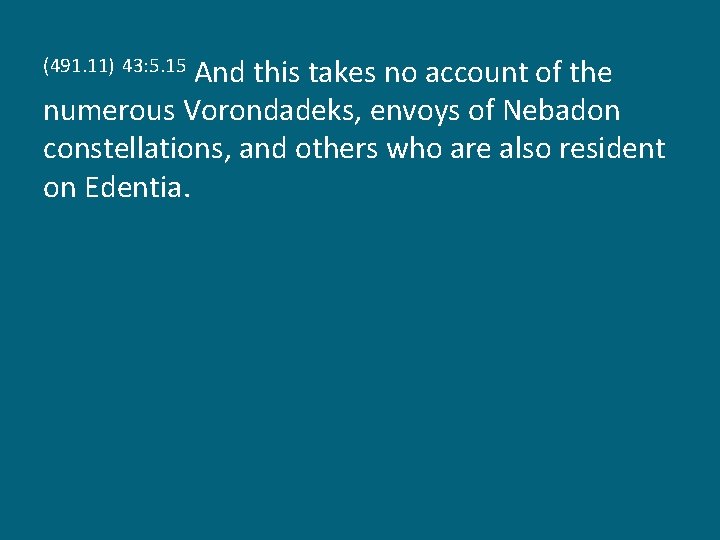 And this takes no account of the numerous Vorondadeks, envoys of Nebadon constellations, and