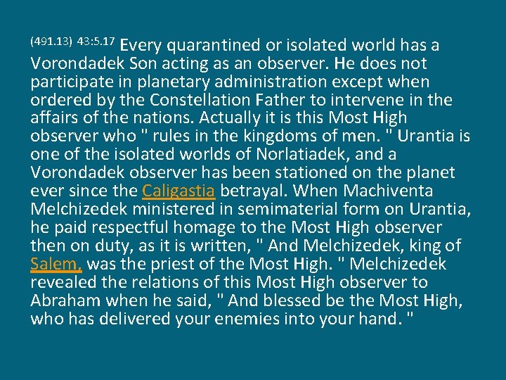 Every quarantined or isolated world has a Vorondadek Son acting as an observer. He